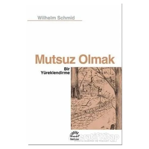 Mutsuz Olmak - Wilhelm Schmid - İletişim Yayınevi