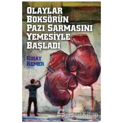 Olaylar Boksörün Pazı Sarmasını Yemesiyle Başladı - Giray Kemer - İletişim Yayınevi
