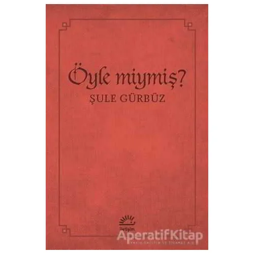 Öyle miymiş? - Şule Gürbüz - İletişim Yayınevi