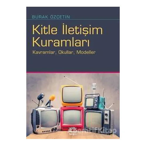 Kitle İletişim Kuramları - Burak Özçetin - İletişim Yayınevi