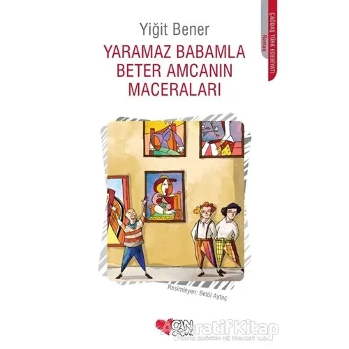 Yaramaz Babamla Beter Amcanın Maceraları - Yiğit Bener - Can Çocuk Yayınları