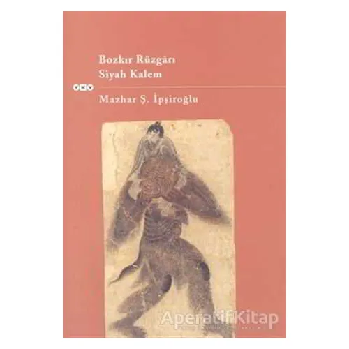 Bozkır Rüzgarı Siyah Kalem - Mazhar Şevket İpşiroğlu - Yapı Kredi Yayınları