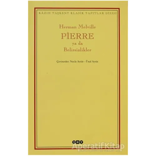 Pierre ya da Belirsizlikler - Herman Melville - Yapı Kredi Yayınları
