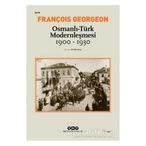 Osmanlı - Türk Modernleşmesi (1900 - 1930) - Gregoire François Georgeon - Yapı Kredi Yayınları