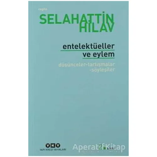 Entelektüeller ve Eylem - Selahattin Hilav - Yapı Kredi Yayınları