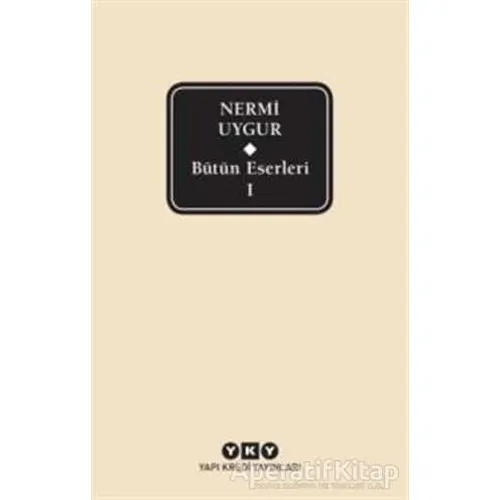Bütün Eserleri-1/ Nermi Uygur - Nermi Uygur - Yapı Kredi Yayınları