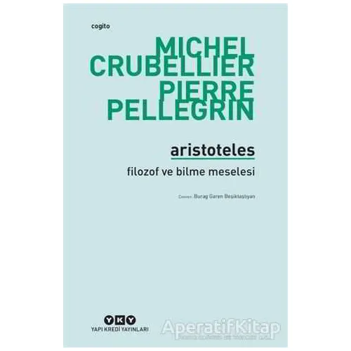 Aristoteles - Filozof ve Bilme Meselesi - Pierre Pellegrin - Yapı Kredi Yayınları