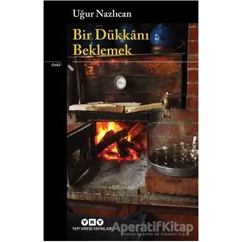Bir Dükkanı Beklemek - Uğur Nazlıcan - Yapı Kredi Yayınları