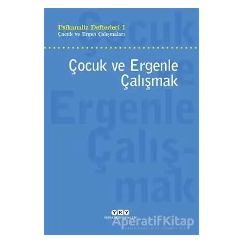 Çocuk ve Ergenle Çalışmak - Neslihan Zabcı - Yapı Kredi Yayınları