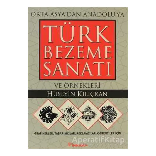Bezeme Sanatı ve Örnekleri Orta Asya’dan Anadolu’ya Türk - Hüseyin Kılıçkan - İnkılap Kitabevi