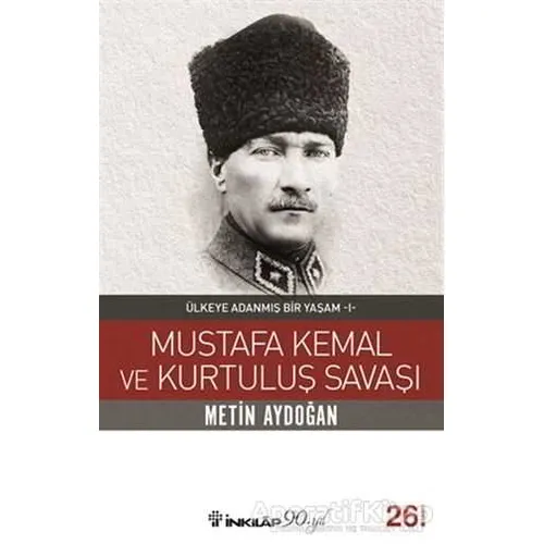Mustafa Kemal ve Kurtuluş Savaşı - Metin Aydoğan - İnkılap Kitabevi