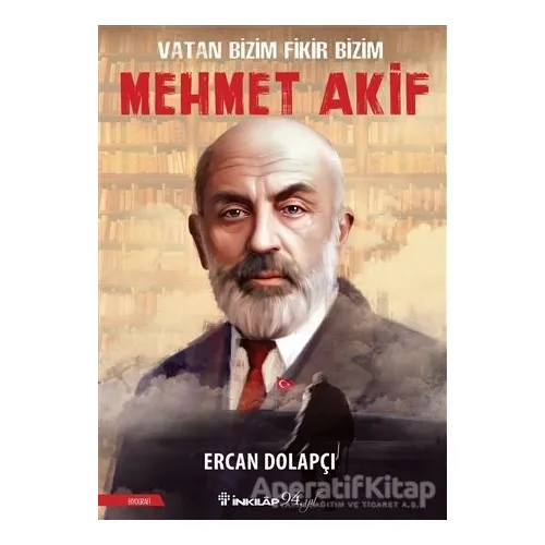 Vatan Bizim Fikir Bizim Mehmet Akif - Ercan Dolapçı - İnkılap Kitabevi