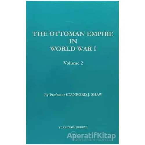 The Ottoman Empire in World War 1 Volume 2 - Stanford J. Shaw - Türk Tarih Kurumu Yayınları