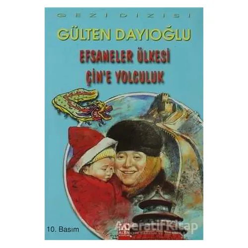 Efsaneler Ülkesi Çin’e Yolculuk - Gülten Dayıoğlu - Altın Kitaplar