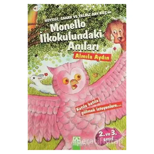 Huysuz, Sakar ve Yalnız Bay Kuş’un Monello İlkokulundaki Anıları - Almila Aydın - Altın Kitaplar