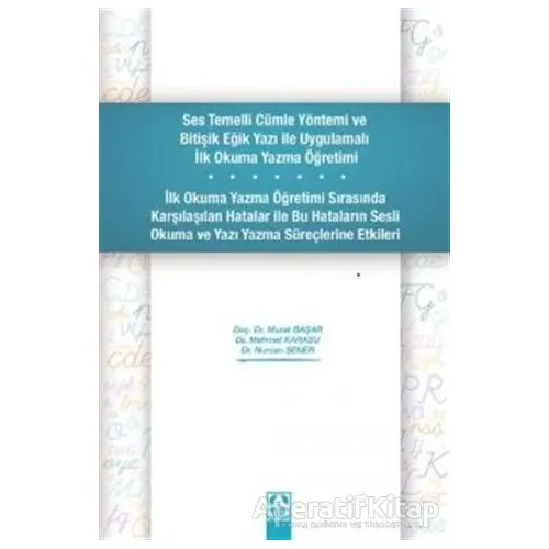 Ses Temelli Cümle Yöntemi ve Bitişik Eğik Yazı ile Uygulamalı İlk Okuma Yazma Öğretimi