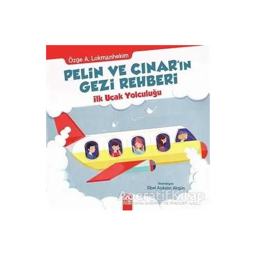 Pelin ve Çınarın Gezi Rehberi - İlk Uçak Yolculuğu - Özge A. Lokmanhekim - Altın Kitaplar