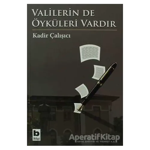 Valilerin de Öyküleri Vardır - Kadir Çalışıcı - Bilgi Yayınevi