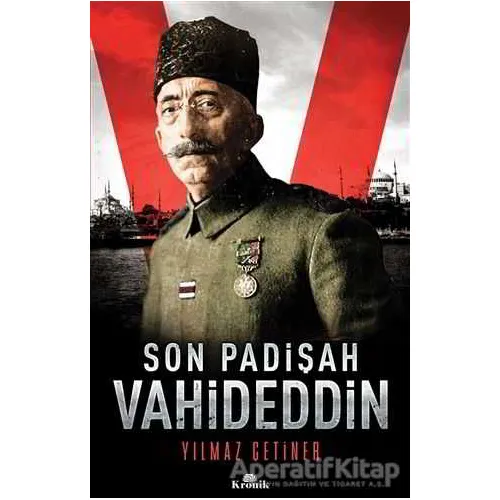 Son Padişah: Vahideddin - Yılmaz Çetiner - Kronik Kitap