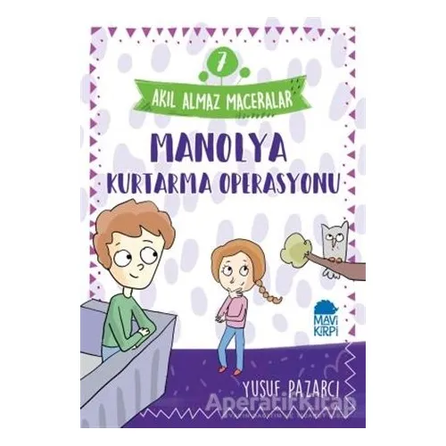Manolya Kurtarma Operasyonu - Akıl Almaz Maceralar 7 - Yusuf Pazarcı - Mavi Kirpi Yayınları