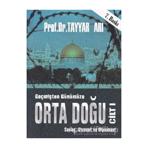 Geçmişten Günümüze Orta Doğu - Cilt 1 - Tayyar Arı - Alfa Aktüel Yayınları