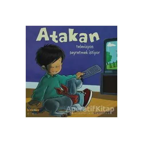 Atakan Televizyon Seyretmek İstiyor - Sandrine Deredel Rogeon - Kaknüs Yayınları