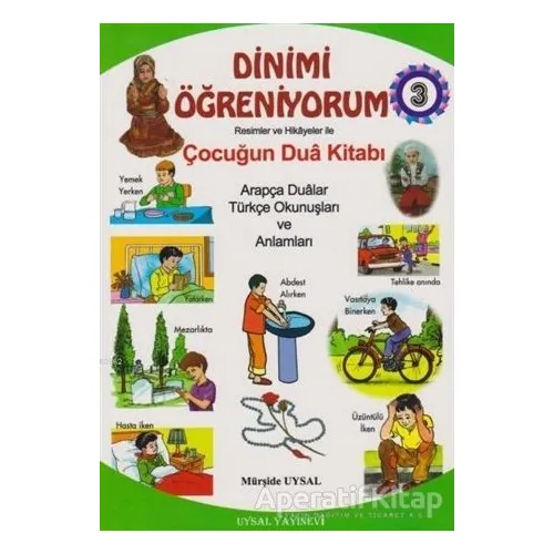 Dinimi Öğreniyorum 3 - Resimler ve Hikayelerle Çocuğun Dua Kitabı - Mürşide Uysal - Uysal Yayınevi
