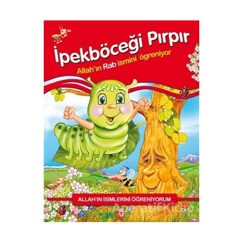 Allahın İsimlerini Öğreniyorum: İpekböceği Pırpır - Nur Kutlu - Timaş Gülce Çocuk
