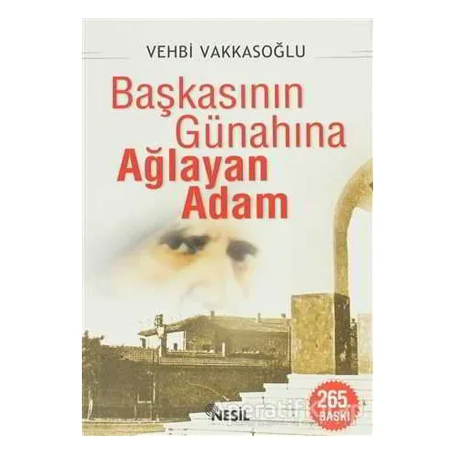 Başkasının Günahına Ağlayan Adam - Vehbi Vakkasoğlu - Nesil Yayınları