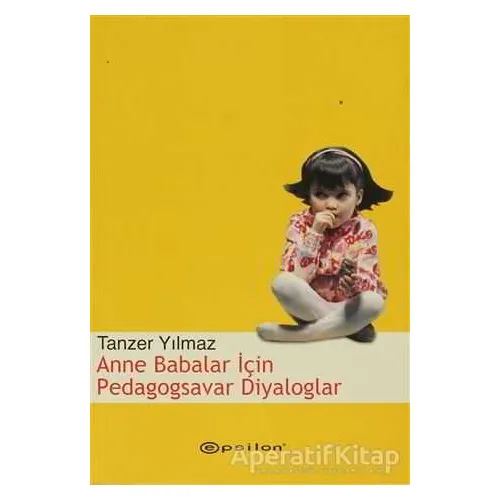 Anne Babalar İçin Pedagogsavar Diyaloglar - Tanzer Yılmaz - Epsilon Yayınevi