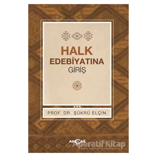 Halk Edebiyatına Giriş - Şükrü Elçin - Akçağ Yayınları