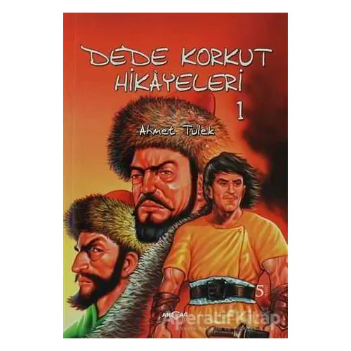 Dede Korkut Hikayeleri 1 - Ahmet Tülek - Akçağ Yayınları