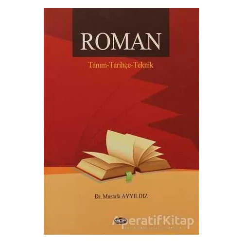 Roman / Tanım - Tarihçe - Teknik - Mustafa Ayyıldız - Akçağ Yayınları