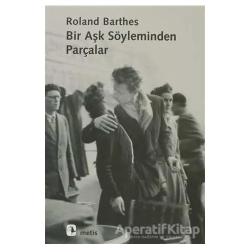 Bir Aşk Söyleminden Parçalar - Roland Barthes - Metis Yayınları