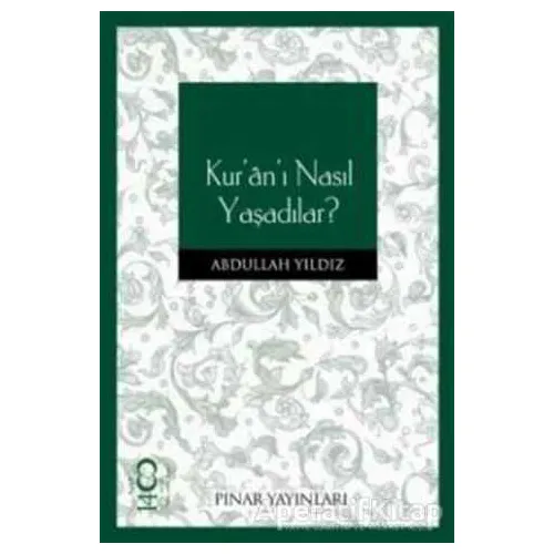 Kur’an’ı Nasıl Yaşadılar - Abdullah Yıldız - Pınar Yayınları