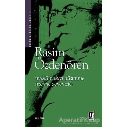 Müslümanca Düşünme Üzerine Denemeler - Rasim Özdenören - İz Yayıncılık