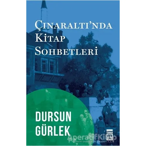 Çınaraltında Kitap Sohbetleri - Dursun Gürlek - Timaş Yayınları