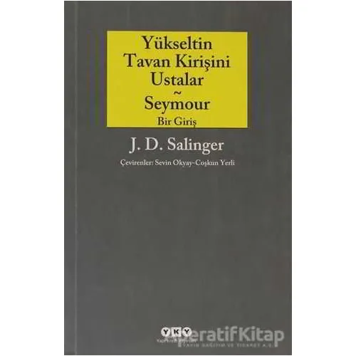 Yükseltin Tavan Kirişini Ustalar - Seymour Bir Giriş - Jerome David Salinger - Yapı Kredi Yayınları