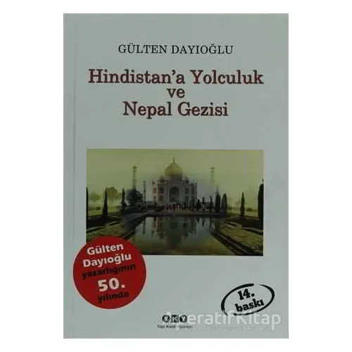 Hindistan’a Yolculuk ve Nepal Gezisi Tüm Zamanların Gözdesi - Gülten Dayıoğlu - Yapı Kredi Yayınları