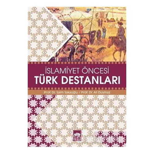 İslamiyet Öncesi Türk Destanları - Ali Duymaz - Ötüken Neşriyat