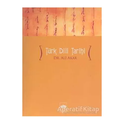 Türk Dili Tarihi - Ali Akar - Ötüken Neşriyat