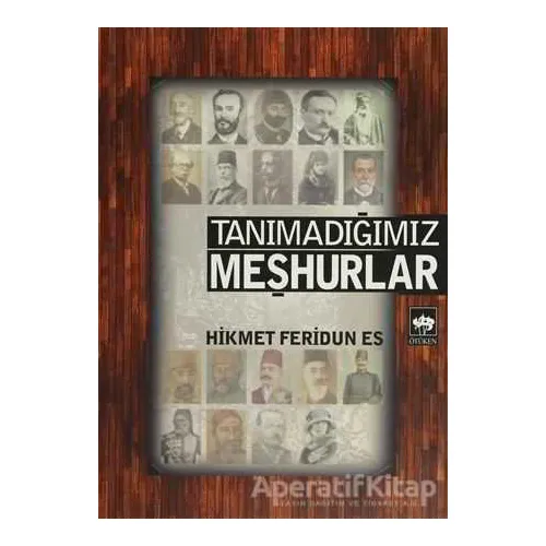 Tanımadığımız Meşhurlar - Hikmet Feridun Es - Ötüken Neşriyat