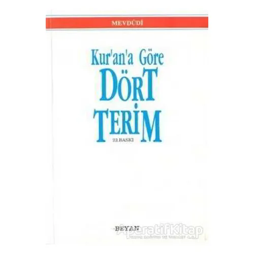 Kur’an’a Göre Dört Terim - Seyyid Ebul-Ala el-Mevdudi - Beyan Yayınları