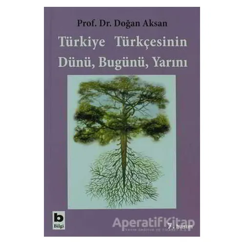 Türkiye Türkçesinin Dünü, Bugünü, Yarını - Doğan Aksan - Bilgi Yayınevi