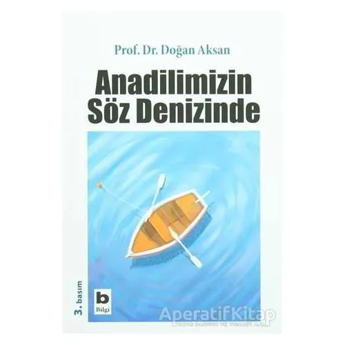 Anadilimizin Söz Denizinde - Doğan Aksan - Bilgi Yayınevi