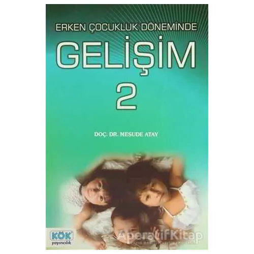 Erken Çocukluk Döneminde Gelişim 2 - Mesude Atay - Kök Yayıncılık