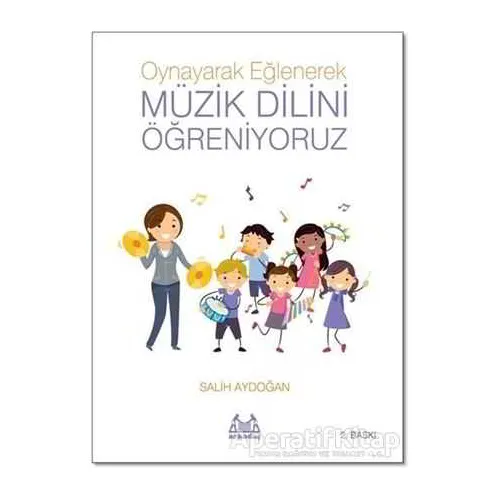 Oynayarak Eğlenerek Müzik Dilini Öğreniyoruz - Salih Aydoğan - Arkadaş Yayınları