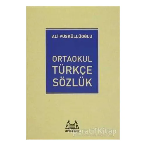 Ortaokul Türkçe Sözlük - Ali Püsküllüoğlu - Arkadaş Yayınları