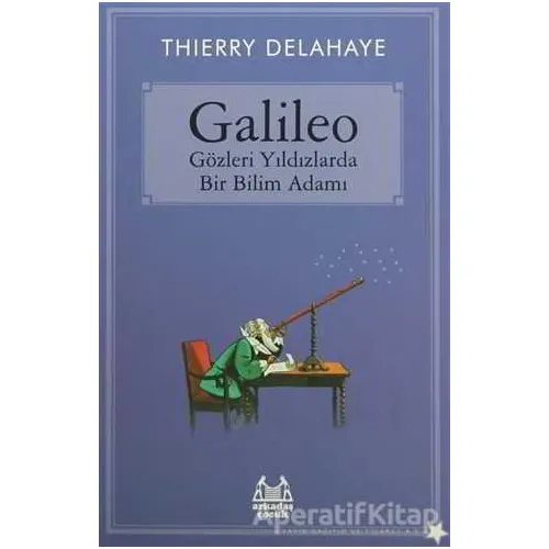 Galileo - Gözleri Yıldızlarda Bir Bilim Adamı - Thierry Delahaye - Arkadaş Yayınları
