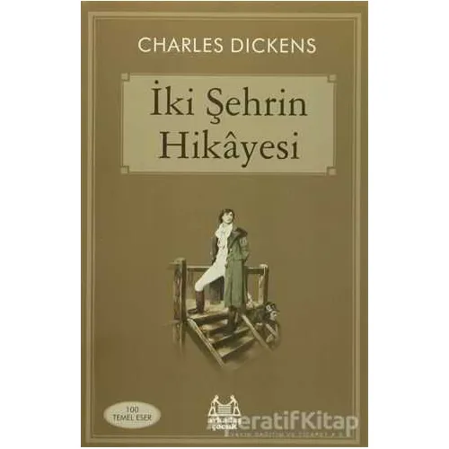 İki Şehrin Hikayesi - Charles Dickens - Arkadaş Yayınları